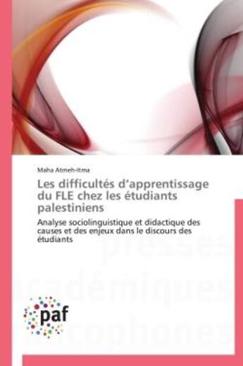 Couverture du livre « Les difficultés d'apprentissage du FLE chez les étudiants palestiniens » de Maha Atmeh-Itma aux éditions Presses Academiques Francophones