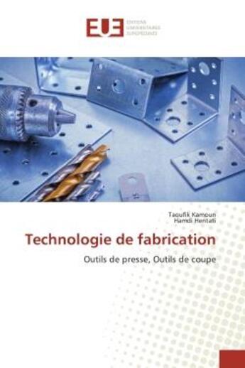 Couverture du livre « Technologie de fabrication - outils de presse, outils de coupe » de Kamoun/Hentati aux éditions Editions Universitaires Europeennes