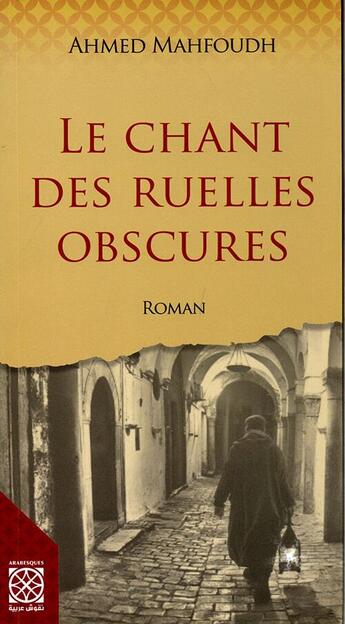 Couverture du livre « Le chant des ruelles obscures » de Ahmed Mahfoudh aux éditions Arabesques Editions