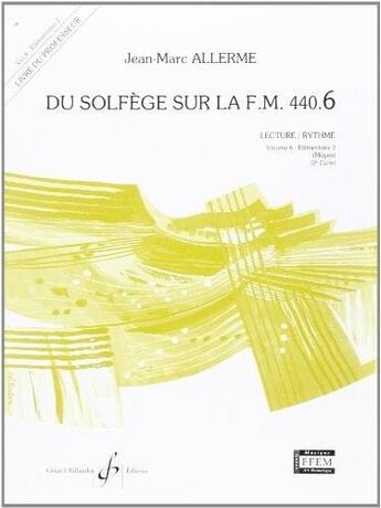 Couverture du livre « Du solfège sur la F.M. 440 Tome 6 : élémentaire 2 ; lecture, rythme ; livre du professeur » de Jean-Marc Allerme aux éditions Gerard Billaudot