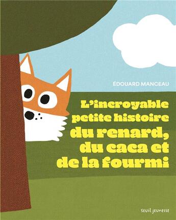 Couverture du livre « L'incroyable petite histoire du renard, du caca et de la fourmi » de Edouard Manceau aux éditions Seuil Jeunesse