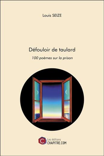 Couverture du livre « Défouloir de taulard ; 100 poèmes sur la prison » de Louis Seize aux éditions Chapitre.com