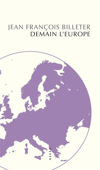 Couverture du livre « Demain l'Europe » de Jean-Francois Billeter aux éditions Allia