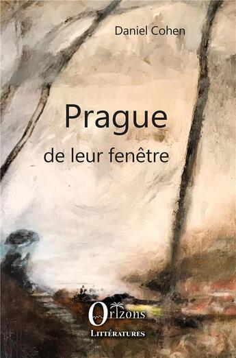 Couverture du livre « Prague de leur fenëtre » de Daniel Cohen aux éditions Orizons