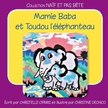 Couverture du livre « Mamie baba et toudou l elephanteau » de Ciparis/Dechico aux éditions Sydney Laurent