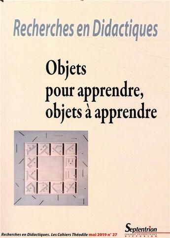 Couverture du livre « Recherches en didactiques, n27/mai 2019 - objets pour apprendre, objets a apprendre » de Abdelkarim Zaid aux éditions Pu Du Septentrion