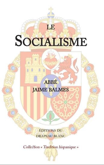 Couverture du livre « Le socialisme » de Jaime Balmes aux éditions Le Drapeau Blanc