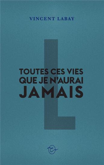 Couverture du livre « Toutes ces vies que je n'aurai jamais » de Vincent Labay aux éditions Conspiration