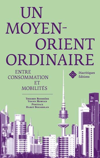 Couverture du livre « Un Moyen-Orient ordinaire : Entre consommation et mobilités » de Yoann Morvan et Thierry Boissiere aux éditions Diacritiques