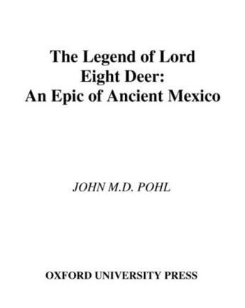 Couverture du livre « The Legend of Lord Eight Deer: An Epic of Ancient Mexico » de Pohl John M D aux éditions Oxford University Press Usa