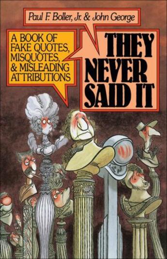 Couverture du livre « They Never Said It: A Book of Fake Quotes, Misquotes, and Misleading A » de George John aux éditions Editions Racine