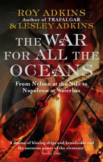 Couverture du livre « The War for All the Oceans ; From Nelson at the Nile to Napoleon at Waterloo » de Roy Adkins et Lesley Adkins aux éditions Abacus