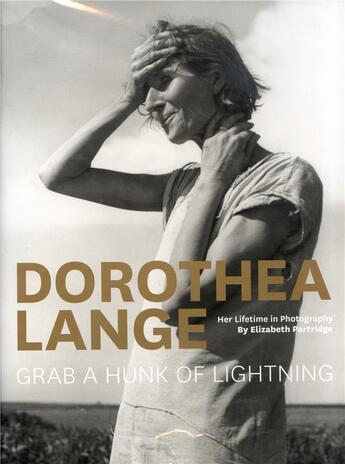 Couverture du livre « Dorothea Lange ; grab a hunk of lightning » de Elizabeth Partridge aux éditions Chronicle Books