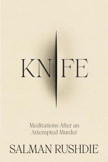 Couverture du livre « KNIFE ; MEDITATIONS AFTER AN ATTEMPTED MURDER » de Salman Rushdie aux éditions Random House Uk