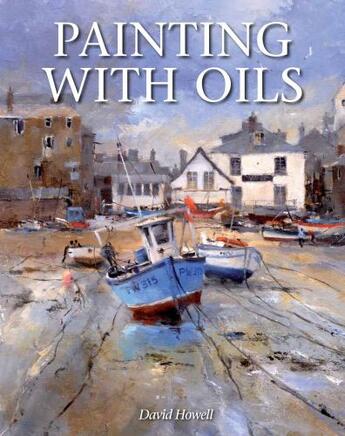 Couverture du livre « Painting with Oils » de David Howell aux éditions Crowood Press Digital