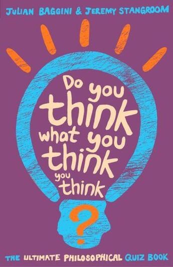 Couverture du livre « DO YOU THINK WHAT YOU THINK YOU THINK ? - THE ULTIMATE PHILOSOPHICAL QUIZ BOOK » de Jeremy Stangroom et Julian Baggini aux éditions Granta Books