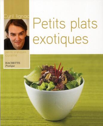 Couverture du livre « Petits plats exotiques » de Cyril Lignac aux éditions Hachette Pratique