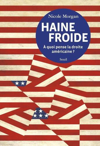 Couverture du livre « Haine froide ; à quoi pense la droite américaine ? » de Nicole Morgan aux éditions Seuil