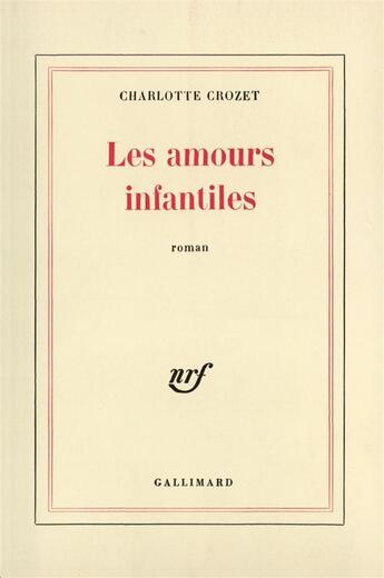 Couverture du livre « Les amours infantiles » de Crozet Charlotte aux éditions Gallimard