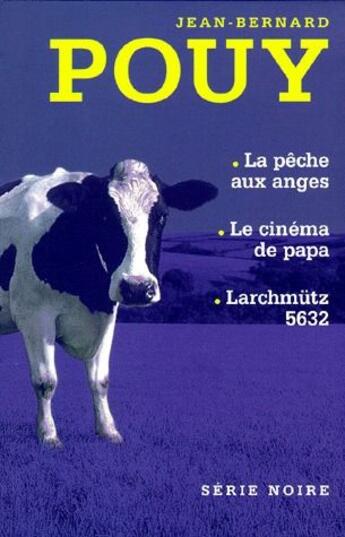 Couverture du livre « La pêche aux anges ; le cinéma de papa ; Larchmutz 5632 » de Jean-Bernard Pouy aux éditions Gallimard