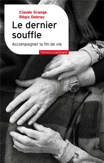 Couverture du livre « Le dernier souffle : accompagner la fin de vie » de Regis Debray et Claude Grange aux éditions Gallimard