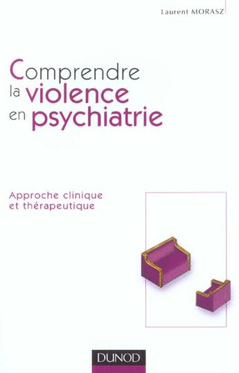 Couverture du livre « Comprendre la violence en psychiatrie - Approche clinique et thérapeutique : Approche clinique et thérapeutique » de Laurent Morasz aux éditions Dunod