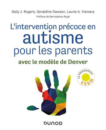 Couverture du livre « L'intervention précoce en autisme pour les parents ; avec le modèle de Denver » de Sally J. Rogers et Geraldine Dawson et Laurie A. Vismara aux éditions Dunod