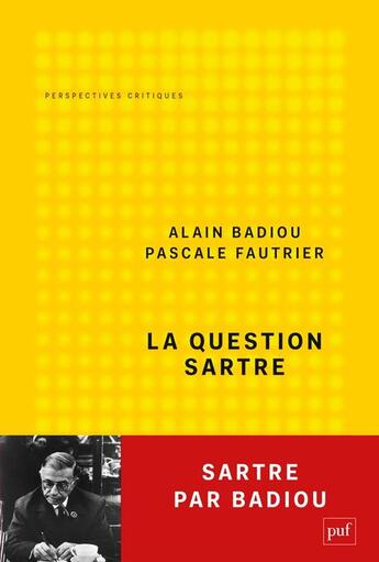 Couverture du livre « La question Sartre : Sartre par Badiou » de Alain Badiou et Pascale Fautrier aux éditions Puf