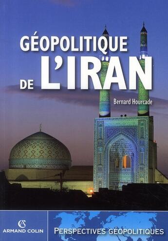 Couverture du livre « Géopolitique de l'Iran » de Bernard Hourcade aux éditions Armand Colin