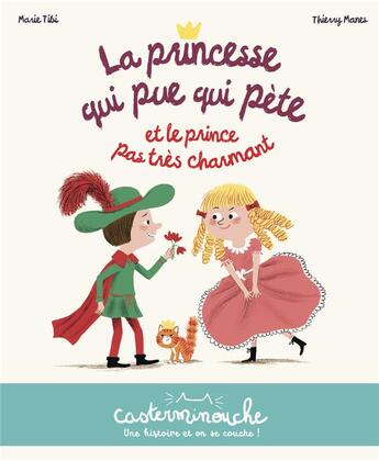 Couverture du livre « La princesse qui pue qui pète et le prince pas très charmant » de Thierry Manes et Marie Tibi aux éditions Casterman