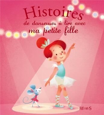 Couverture du livre « Histoires de danseuses à lire avec ma petite fille » de Ariane Delrieu et Olivier Dupin et Marie Ecarlat et Delphine Doreau aux éditions Fleurus