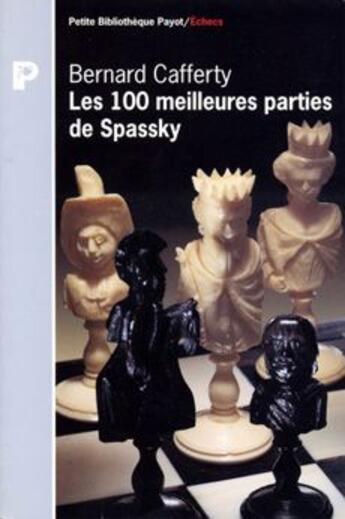 Couverture du livre « Les 100 meilleures parties de Spassky » de Bernard Cafferty aux éditions Payot