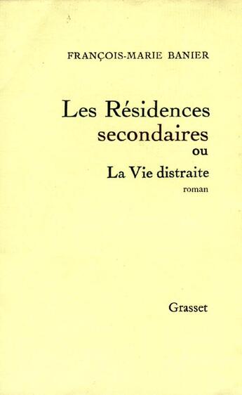 Couverture du livre « Les résidences secondaires ou la vie distraite » de Francois-Marie Banier aux éditions Grasset