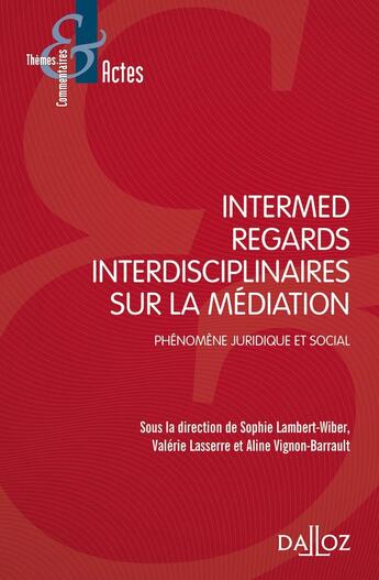 Couverture du livre « Intermed, regards interdisciplinaires sur la médiation ; phénomène juridique et social » de Sophie Lambert-Wiber et Aline Vignon-Barrault et Valerie Lasserre et Collectif aux éditions Dalloz