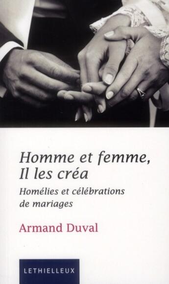 Couverture du livre « Homme et femme , il les créa ; homélies et célébrations de mariages » de Armand Duval aux éditions Lethielleux