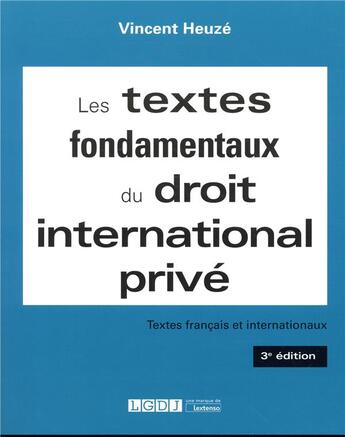 Couverture du livre « Les textes fondamentaux du droit international privé (3e édition) » de Vincent Heuze aux éditions Lgdj