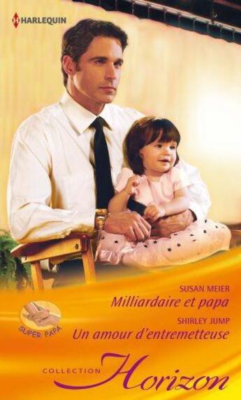 Couverture du livre « Milliardaire et papa ; un amour d'entremetteuse » de Shirley Jump et Susan Meier aux éditions Harlequin