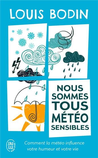 Couverture du livre « Nous sommes tous météo-sensibles ; comment la météo influence votre humeur et votre vie » de Louis Bodin aux éditions J'ai Lu