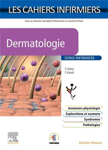 Couverture du livre « Les cahiers infirmiers : dermatologie : soins infirmiers » de Valerie Vaisse et Fabienne Raoult aux éditions Elsevier-masson