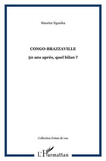 Couverture du livre « Congo-Brazzaville ; 50 ans après, quel bilan ? » de Maurice Ngonika aux éditions L'harmattan