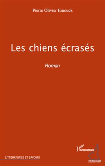 Couverture du livre « Les chiens écrasés » de Pierre Olivier Emouck aux éditions L'harmattan