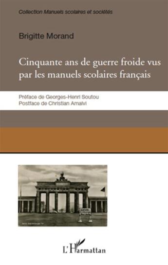 Couverture du livre « Cinquante ans de guerre froide vus par les manuels scolaires francais » de Brigitte Morand aux éditions L'harmattan