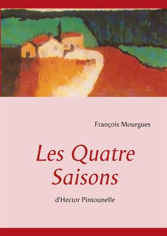 Couverture du livre « Les quatre saisons d'Hector Pintounelle » de Francois Mourgues aux éditions Books On Demand