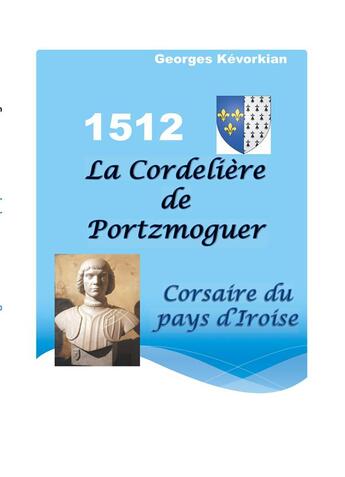 Couverture du livre « La cordelière de Portzmoguer ; corsaire du pays d'Iroise » de Georges Kevorkian aux éditions Books On Demand