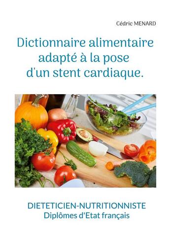 Couverture du livre « Dictionnaire alimentaire adapté à la pose d'un stent cardiaque. » de Cedric Menard aux éditions Books On Demand