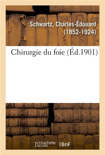 Couverture du livre « Chirurgie du foie » de Schwartz C-E. aux éditions Hachette Bnf