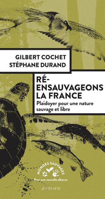 Couverture du livre « Ré-ensauvageons la France ; plaidoyer pour une nature sauvage et libre » de Stephane Durand et Gilbert Cochet aux éditions Actes Sud