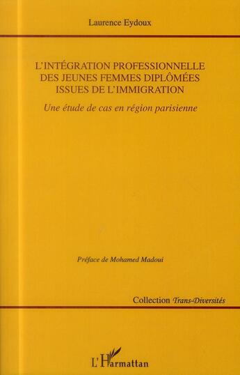 Couverture du livre « L'intégration professionnelle des jeunes femmes diplômées issues de l'immigration ; une étude de cas en région parisienne » de Laurence Eydoux aux éditions L'harmattan