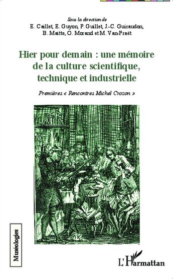 Couverture du livre « Hier pour demain : une mémoire de la culture scientifique, technique et industrielle ; premières rencontres Michel crozon » de  aux éditions L'harmattan