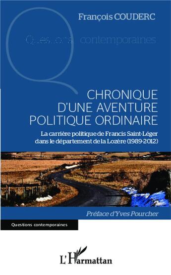 Couverture du livre « Chronique d'une aventure politique ordinaire ; la carrière politique de Francis Saint-Léger dans le département de la Lozère (1989-2012) » de Francois Couderc aux éditions L'harmattan